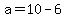 +a+=+10+-+6+