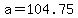 +a+=+104.75+