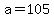 +a+=+105+