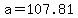 +a+=+107.81+