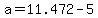 +a+=+11.472+-+5+