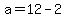 +a+=+12+-+2+