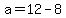 +a+=+12+-+8+