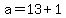 +a+=+13+%2B+1+