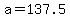 +a+=+137.5+