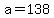 +a+=+138+
