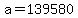 +a+=+139580+