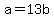 +a+=+13b+