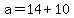 +a+=+14+%2B+10+