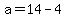 +a+=+14+-+4+