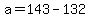 +a+=+143+-+132+