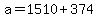 +a+=+1510+%2B+374+