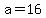 +a+=+16+