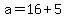 +a+=+16+%2B+5+