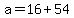 +a+=+16+%2B+54+