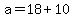 +a+=+18+%2B+10+