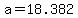 +a+=+18.382+