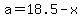 +a+=+18.5+-+x++