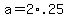 +a+=+2%2A.25+
