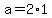 +a+=+2%2A1+