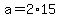 +a+=+2%2A15+