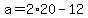 +a+=+2%2A20-+12+