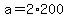 +a+=+2%2A200+