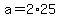 +a+=+2%2A25+