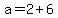 +a+=+2+%2B+6+