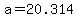 +a+=+20.314+