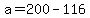+a+=+200+-+116+