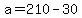 +a+=+210+-+30+