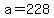 +a+=+228+