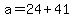 +a+=+24+%2B+41+