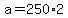 +a+=+250%2A2