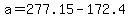 +a+=+277.15+-+172.4+