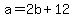 +a+=+2b+%2B+12+