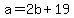 +a+=+2b+%2B+19+