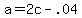 +a+=+2c+-+.04+