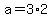 +a+=+3%2A2+
