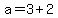 +a+=+3+%2B+2+