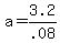 +a+=+3.2+%2F+.08+