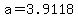 +a+=+3.9118+