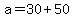 +a+=+30+%2B+50+
