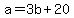 +a+=+3b+%2B+20+
