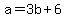 +a+=+3b+%2B+6+