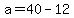 +a+=+40+-+12+