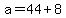+a+=+44+%2B+8+