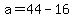 +a+=+44+-+16+