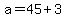 +a+=+45+%2B+3+